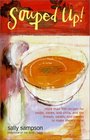 Souped Up More Than 100 Recipes for Soups Stews and Chilis and the Breads Salads and Sweets to Make Them a Meal