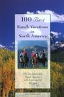 100 Best Ranch Vacations in North America: The Top Guest and Resort Ranches with Activities for All Ages