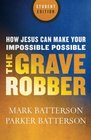 The Grave Robber How Jesus Can Make Your Impossible Possible