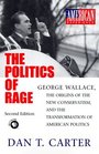 The Politics of Rage George Wallace the Origins of the New Conservatism and the Transformation of American Politics