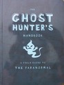 The Ghost Hunter's Handbook  A Field Guide to the Paranormal