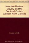 Mountain Masters Slavery and the Sectional Crisis in Western North Carolina