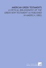 American Greek Testaments A Critical Bibliography of the Greek New Testament as Published in America