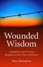 Wounded Wisdom A Buddhist and Christian Response to Evil Hurt and Harm