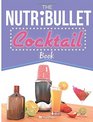 The NutriBullet Cocktail Book Have a Blast with your Bullet and get the party started with 80 classic and contemporary cocktail  mocktail recipes