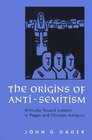 The Origins of AntiSemitism Attitudes Toward Judaism in Pagan and Christian Antiquity