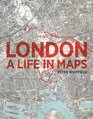 London A Life in Maps