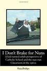 I Don't Brake for Nuns: A kid-turned-adult perspective of Catholic School and the nun-run classroom in the 1960s