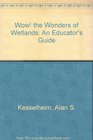 Wow the Wonders of Wetlands An Educator's Guide