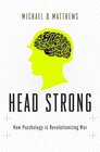 Head Strong How Psychology is Revolutionizing War