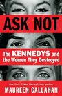 Ask Not The Kennedys and the Women They Destroyed
