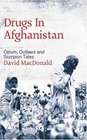 Drugs in Afghanistan Opium Outlaws and Scorpion Tales