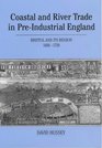 Coastal and River Trade in Preindustrial England Bristol and Its Region 16801730