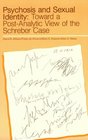 Psychosis and Sexual Identity Toward a Post Analytic View of the Schreber Case