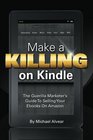 Make A Killing On Kindle Without Blogging Facebook Or Twitter The Guerilla Marketer's Guide To Selling Ebooks On Amazon