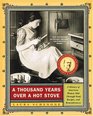 A Thousand Years Over a Hot Stove A History of American Women Told through Food Recipes and Remembrances