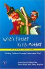 When Father Kills Mother  2nd Ed Guiding Children Through Trauma and Grief