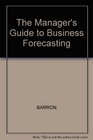 The Manager's Guide to Business Forecasting