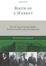 Birth of a Market The US Treasury Securities Market from the Great War to the Great Depression