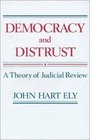 Democracy and Distrust  A Theory of Judicial Review