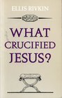What Crucified Jesus The Political Execution of a Charismatic