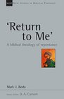 Return To Me A Biblical Theology of Repentance