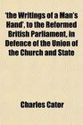 'the Writings of a Man's Hand' to the Reformed British Parliament in Defence of the Union of the Church and State