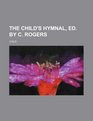The child's hymnal ed by C Rogers
