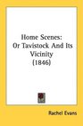 Home Scenes Or Tavistock And Its Vicinity