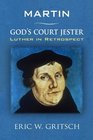 Martin  God's Court Jester Luther in Retrospect