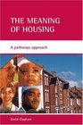 The Meaning Of Housing A Pathways Approach