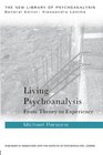 Living Psychoanalysis From theory to experience