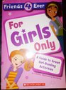 Friends 4 Ever for Girls Only a Guide to Great Girl Bonding Activities