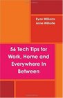 56 Tech Tips for Work Home and Everywhere In Between