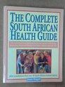 The Complete South African Health Guide With Contributions from over 50 South African Medical Experts