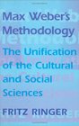 Max Weber's Methodology  The Unification of the Cultural and Social Sciences