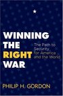 Winning the Right War The Path to Security for America and the World