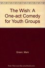 The Wish A Oneact Comedy for Youth Groups