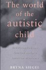 The World of the Autistic Child Understanding and Treating Autistic Spectrum Disorders