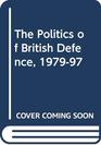 The Politics of British Defence 197997