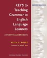 Keys to Teaching Grammar to English Language Learners Second Ed A Practical Handbook