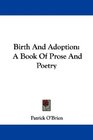 Birth And Adoption A Book Of Prose And Poetry