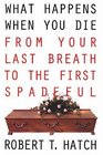 What Happens When You Die From Your Last Breath to the First Spadeful