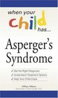 When Your Child Has     Asperger's Syndrome Bullets Get the Right Diagnosis Understand Treatment Options Help Your Child Cope