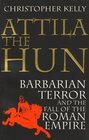 Attila the Hun Barbarian Terror and the End of the Roman Empire