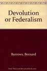 Devolution or Federalism