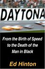 Daytona From the Birth of Speed to the Death of the Man in Black