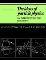 The Ideas of Particle Physics  An Introduction for Scientists