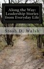 Along the Way Leadership Stories from Everyday Life