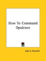 How to Command Opulence